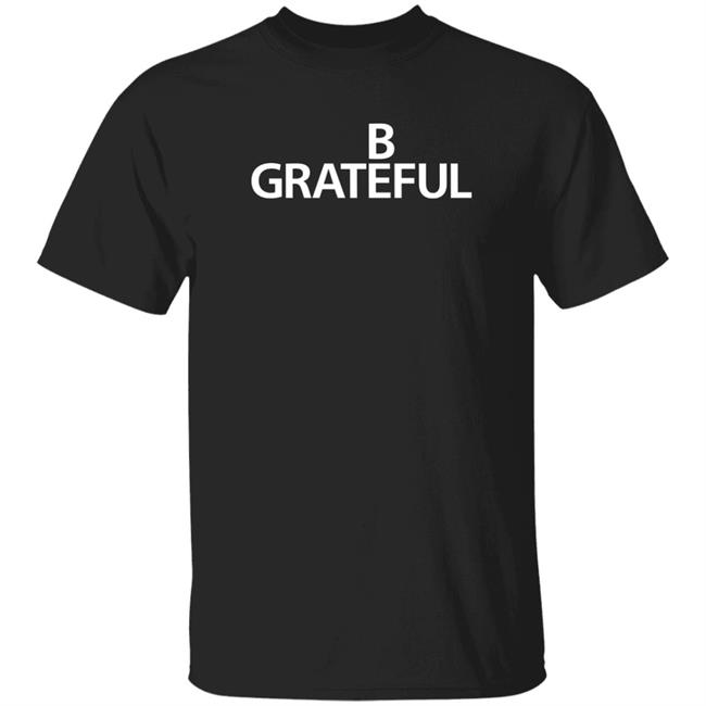 Bilal Be Grateful Shirt 90 Day Fckery