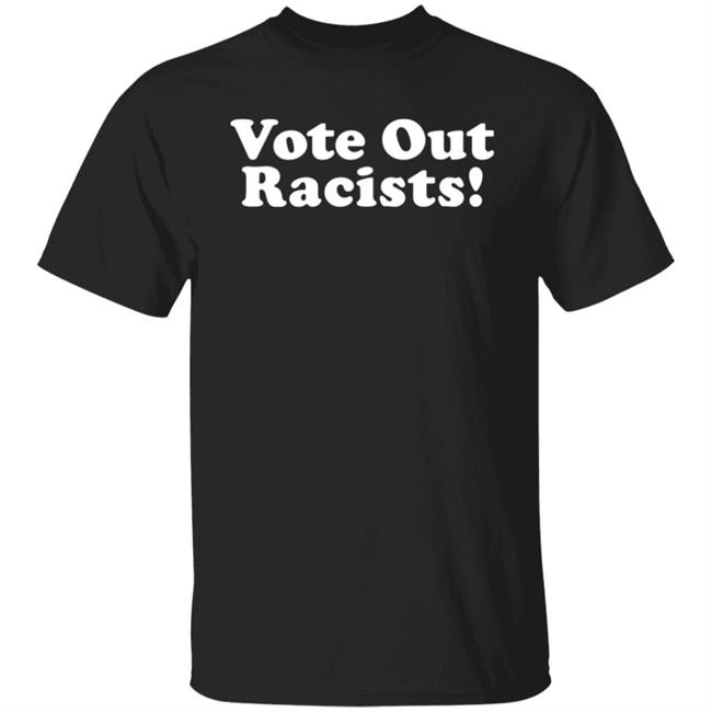 Vote Out Racist Shirt Blucebdcer