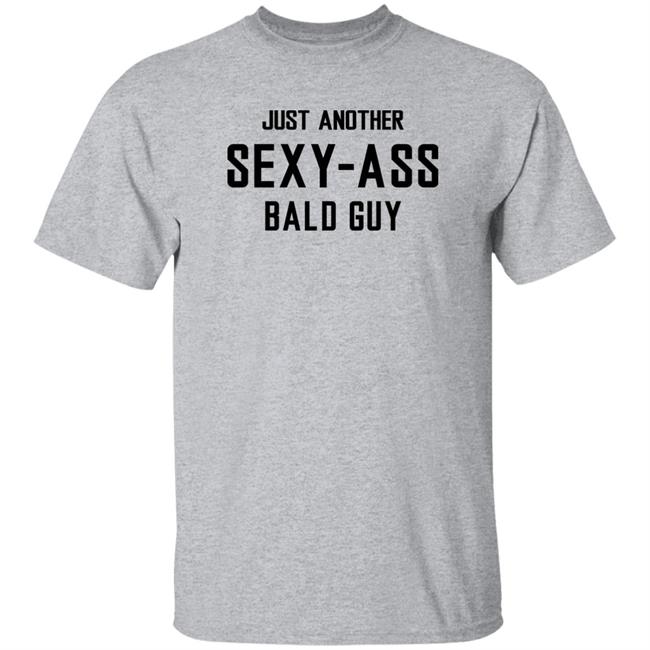 Aksel Wearing Just Another Sexy Ass Bald Guy Shirt Bald Head Tees Merch