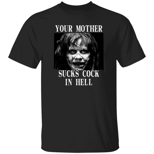 Your Mother Sucks Cook In Hell Shirt Shirts That Go Hard