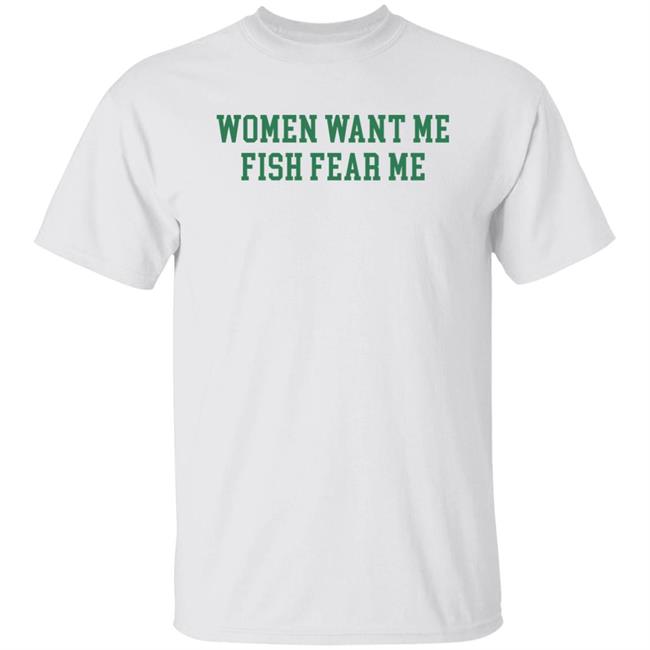 Women Want Me Fish Fear Me Shirt Posts To Show To A Small Victorian Child