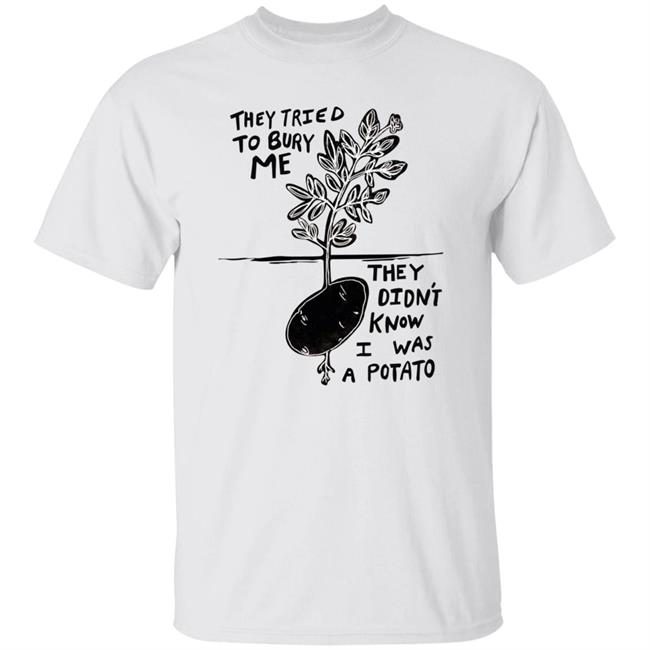Amythicwitch They Tried To Bury Me They Didn't Know I Was A Potato Shirt