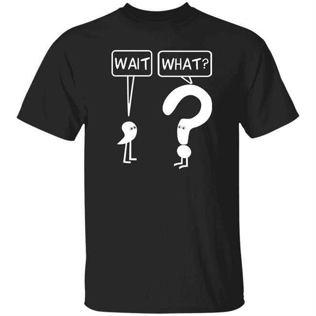 Wait What Shirt Dr. Katie Toppel Wait What Grammar Shirt