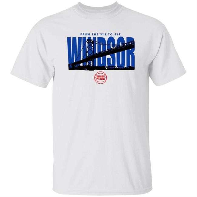 Ambassador Bridge From The 313 To 519 Windsor Shirt Detroit Pistons