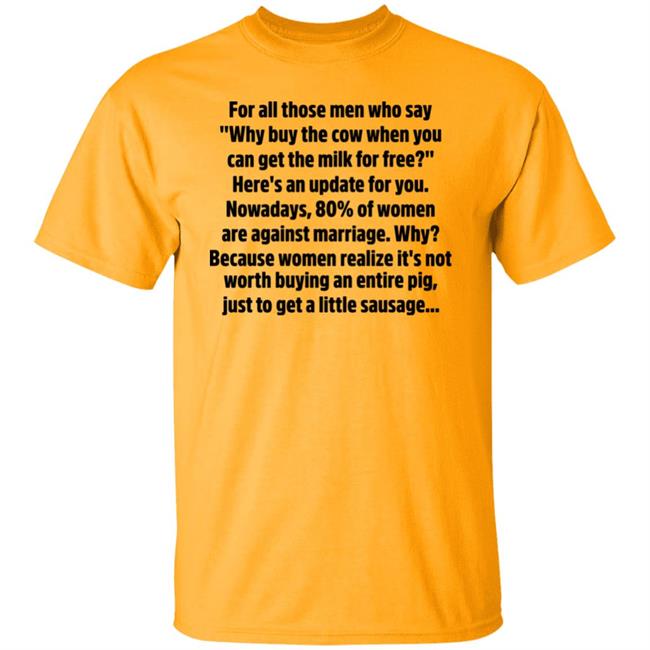 Bettemidler For All Those Men Who Say Why Buy The Cow When You Can Get The Milk For Free Shirt