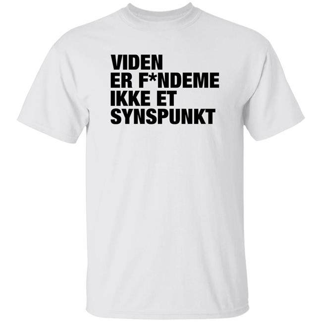 Viden Er Fandeme Ikke Et Synspunk Shirt Anja C. Andersen