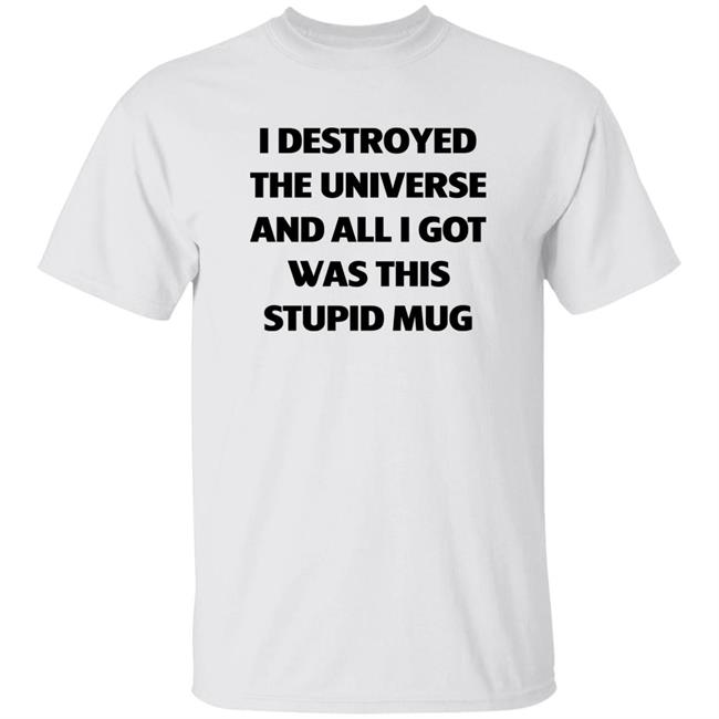 Cloakbrand Merch I Destroyed The Universe And All I Got Was This Stupid Mug Shirt Captain Cloak