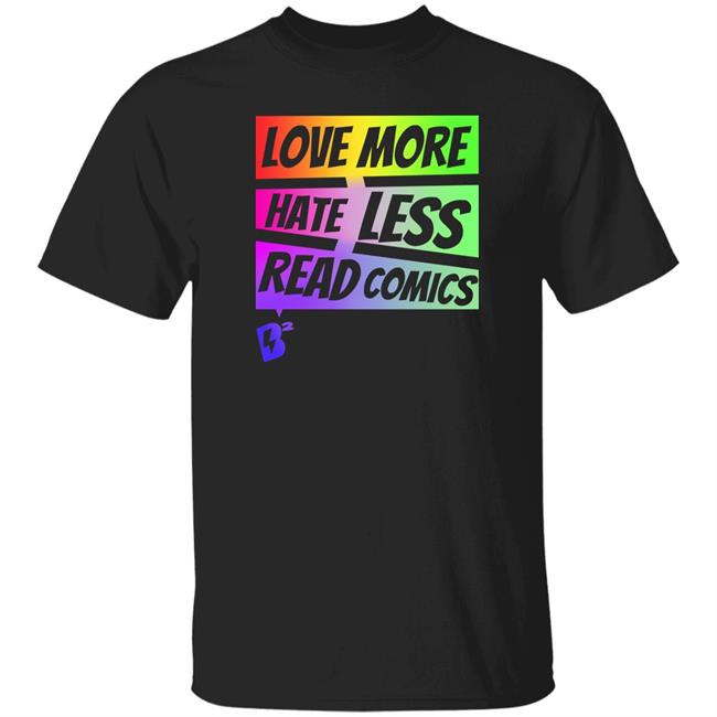 Love More Hate Less Read Comics Shirt Blake's Buzz Geeky Goddess