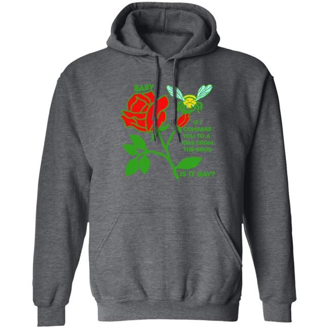 Shirts That Go Hard Goodshirts Store If I Compare You To A Kiss From A Rose Is It Gay Shirt