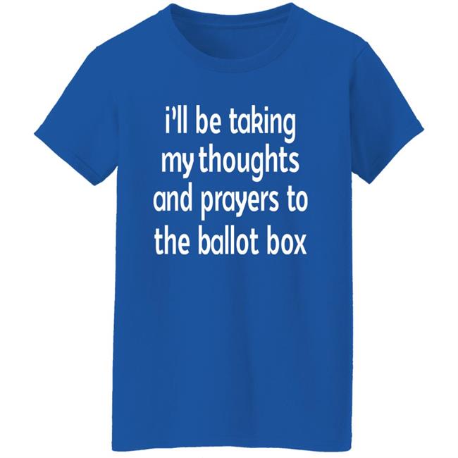 I'll Be Taking My Thoughts And Prayers To The Ballot Box Shirt Emily Winston