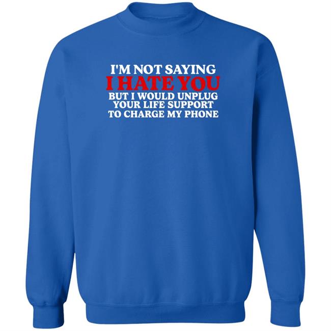I'm Not Saying I Hate You But I Would Unplug Your Life Support Shirt Antonio Reeves Kentucky Men’s Basketball