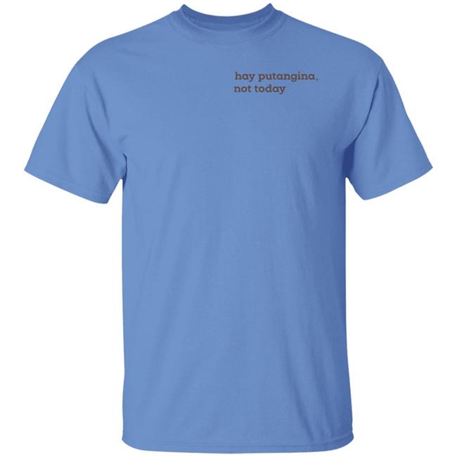Alfie Calingacion Hay Putangina Not Today Shirt