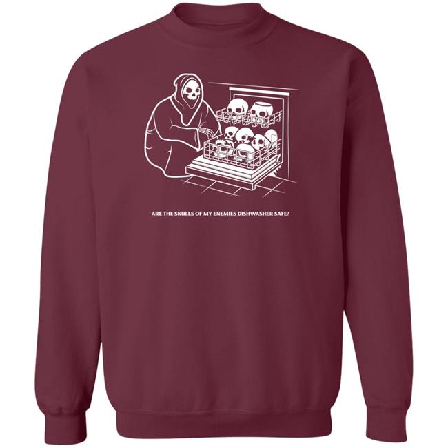 Are The Skulls Of My Enemies Dishwasher Safe Shirt