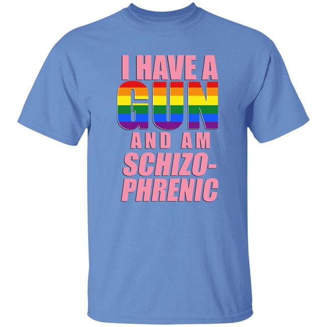 I Have A Pride Gun And Am Schizo-Phrenic Shirt Happy Pride Month Rusty Cage