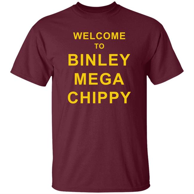 Welcome To Binley Mega Chippy Shirt Shithead Steve Merch