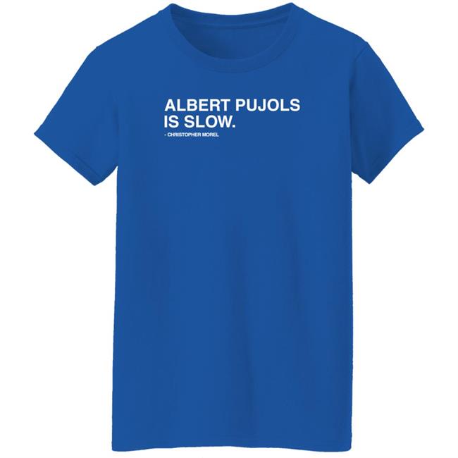Albert Pujols Is Slow Christopher Morel Shirt Obvious Shirts Store Obvious Shirts Store Albert Pujols Is Slow Christopher Morel Shirt