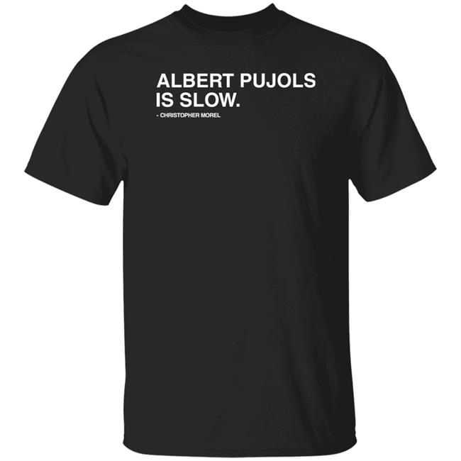 Albert Pujols Is Slow Christopher Morel Shirt Obvious Shirts Store Obvious Shirts Store Albert Pujols Is Slow Christopher Morel Shirt