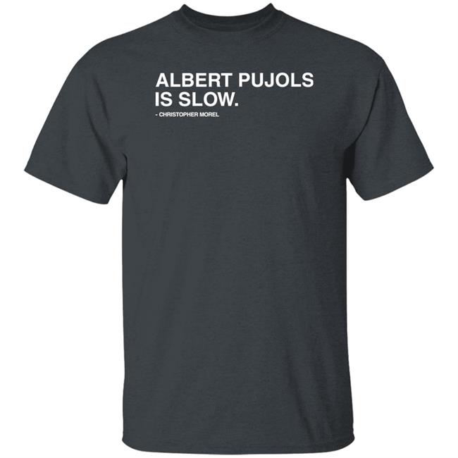 Albert Pujols Is Slow Christopher Morel Shirt Obvious Shirts Store Obvious Shirts Store Albert Pujols Is Slow Christopher Morel Shirt