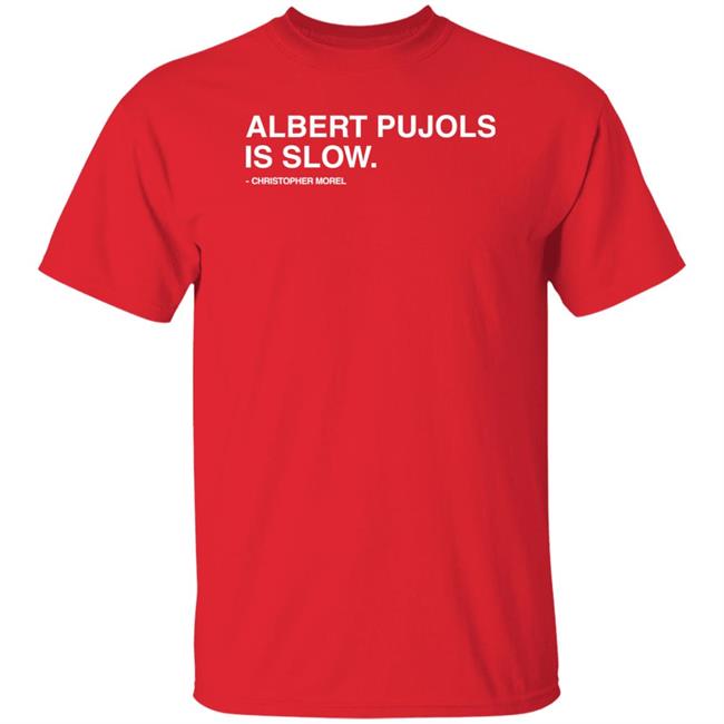Albert Pujols Is Slow Christopher Morel Shirt Obvious Shirts Store Albert Pujols Is Slow Christopher Morel Shirt Obvious Shirts Store