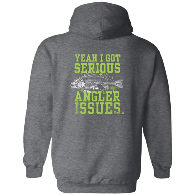 Yeah I Got Serious Angler Issues Shirt Buck Wear Serious Angler Issues Shirt Jenny Nicholson
