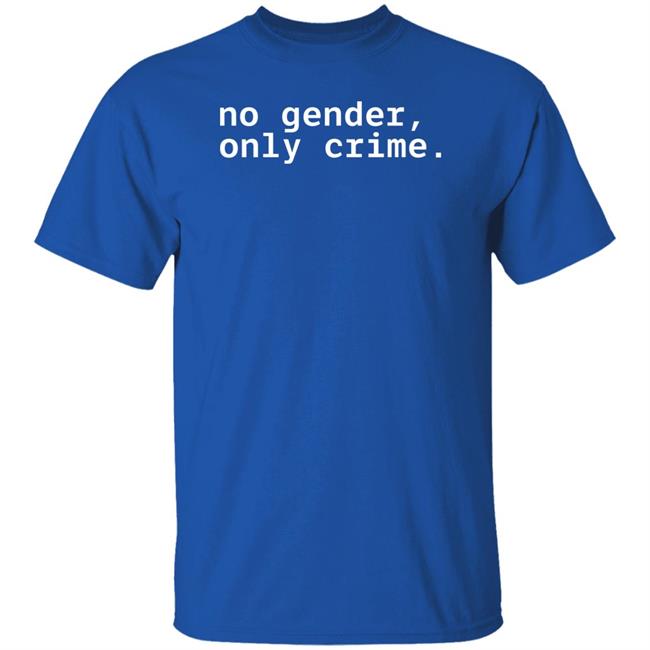 No Gender Only Crime Shirt Mx. D. E. Anderson No Gender Only Crime Shirt Mx. D. E. Anderson