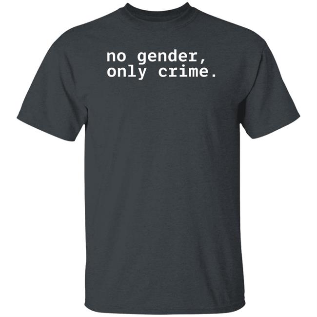 No Gender Only Crime Shirt Mx. D. E. Anderson No Gender Only Crime Shirt Mx. D. E. Anderson