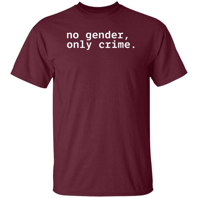 No Gender Only Crime Shirt Mx. D. E. Anderson No Gender Only Crime Shirt Mx. D. E. Anderson