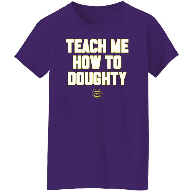 One Team One Podcast Teach Me How To Doughty Shirt One Team One Podcast Teach Me How To Doughty Shirt