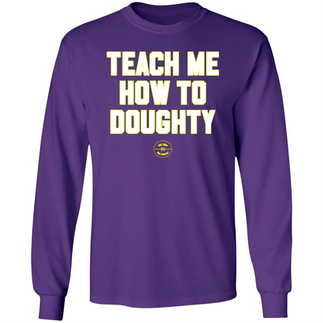 One Team One Podcast Teach Me How To Doughty Shirt Teach Me How To Doughty Shirt One Team One Podcast