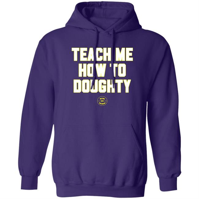 One Team One Podcast Teach Me How To Doughty Shirt Teach Me How To Doughty Shirt One Team One Podcast
