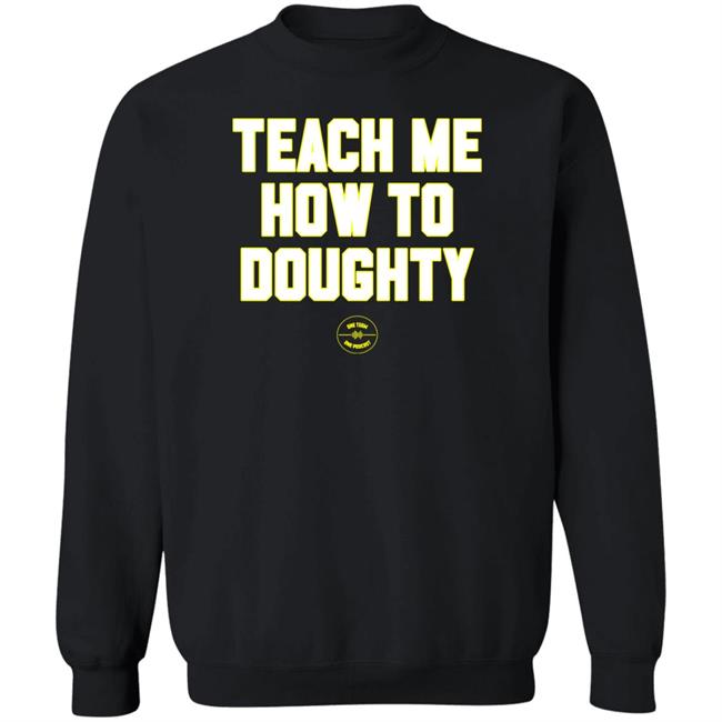 One Team One Podcast Teach Me How To Doughty Shirt Teach Me How To Doughty Shirt One Team One Podcast