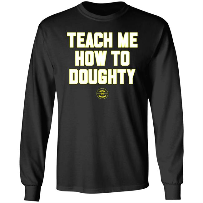 One Team One Podcast Teach Me How To Doughty Shirt