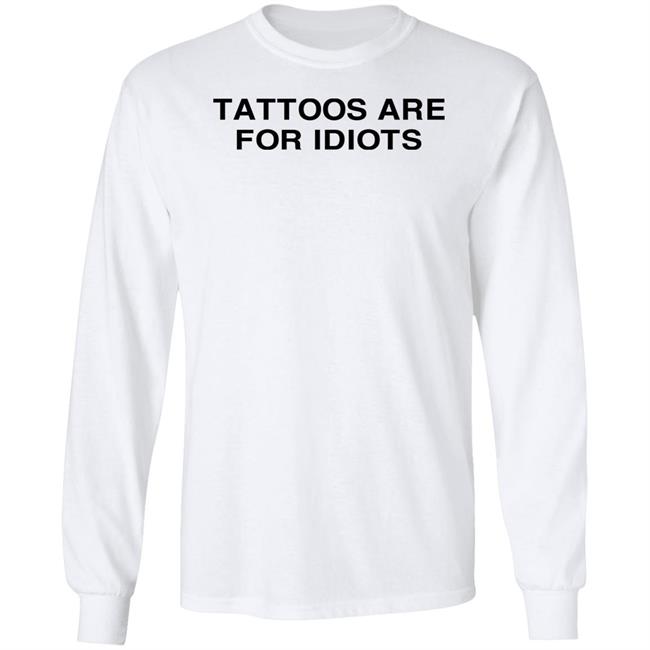 Tradstickydesign Tattoos Are For Idiots Shirt Tradstickydesign Tattoos Are For Idiots Shirt