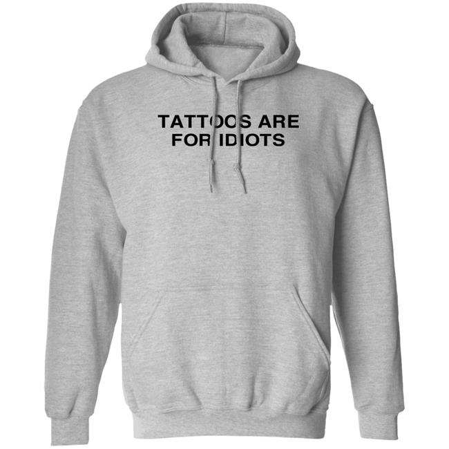 Tradstickydesign Tattoos Are For Idiots Shirt Tradstickydesign Tattoos Are For Idiots Shirt