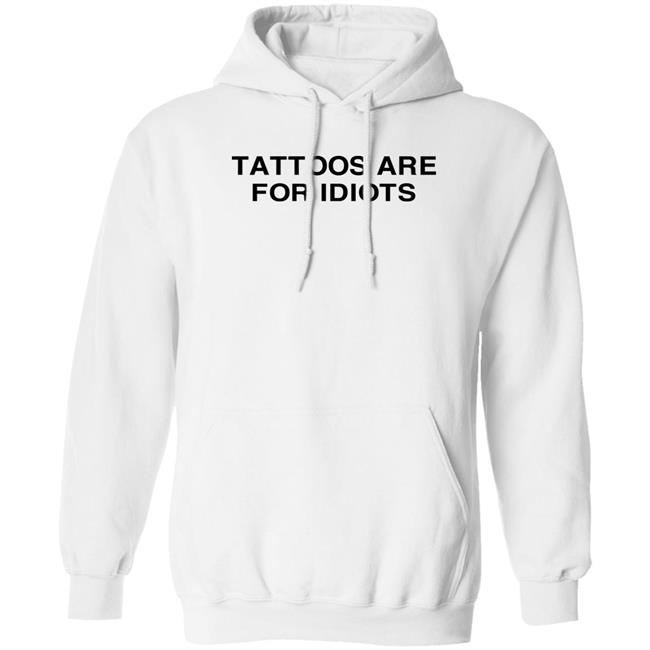Tattoos Are For Idiots Shirt Tradstickydesign