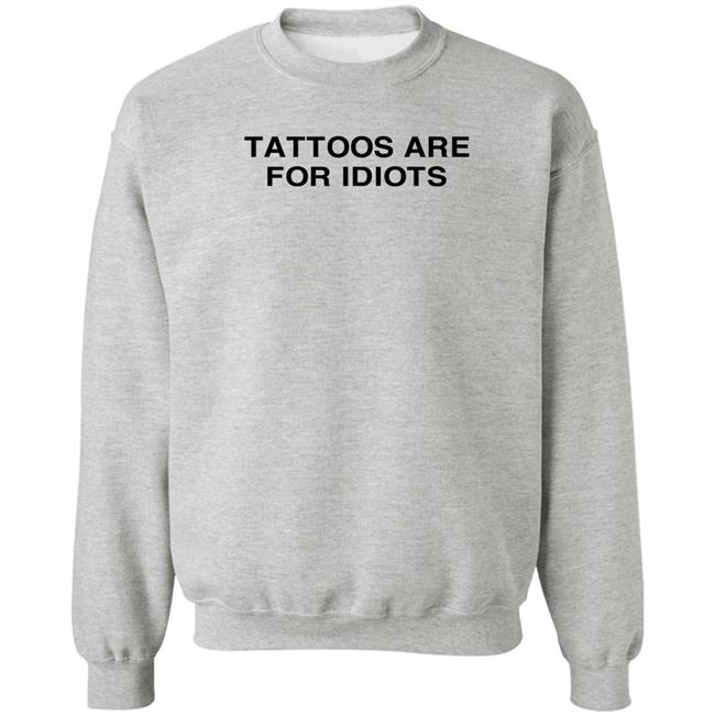 Tradstickydesign Tattoos Are For Idiots Shirt Tattoos Are For Idiots Shirt Tradstickydesign