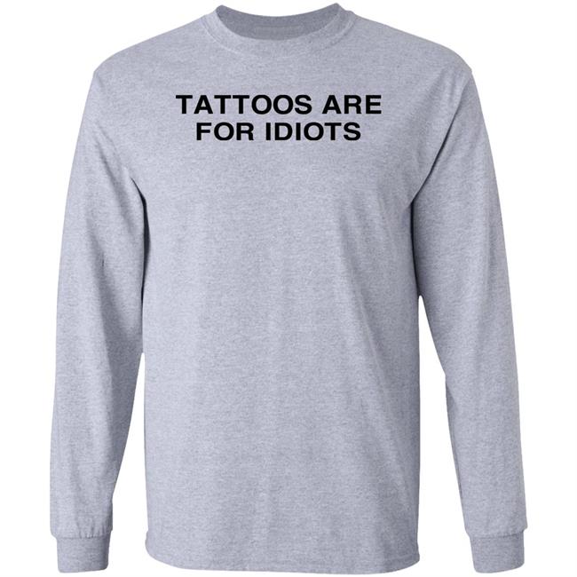 Tradstickydesign Tattoos Are For Idiots Shirt Tattoos Are For Idiots Shirt Tradstickydesign