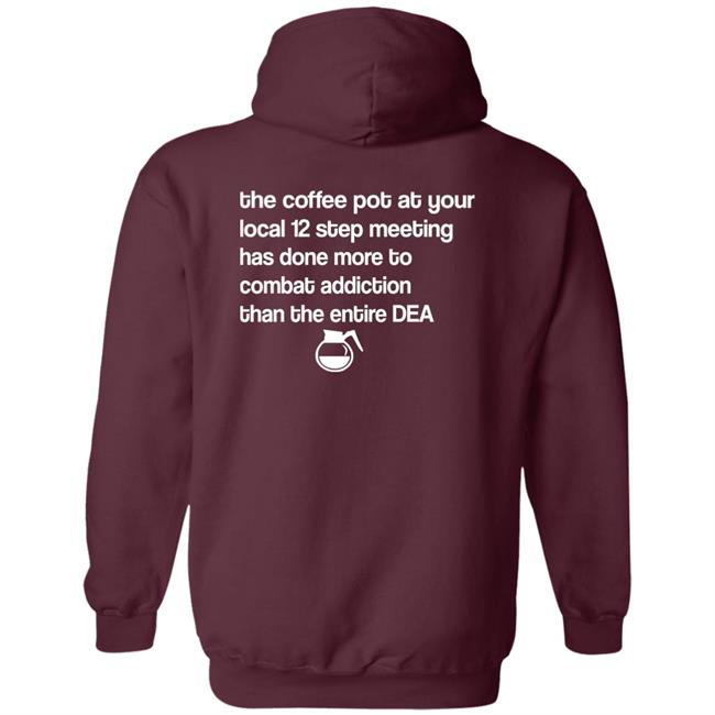 The Coffee Pot At Your Local 12 Step Meeting Has Done Shirt Sal The Agorist