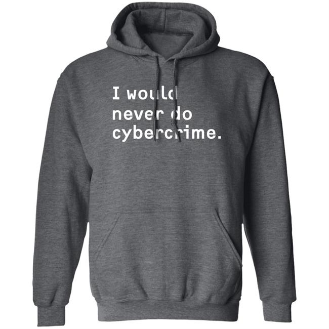 Matthew Garrett I Would Never Do Cybercrime Shirt Maia Crimew Store