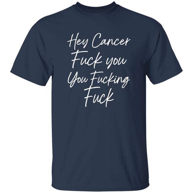 Carole F U Cancer Quote Hey Cancer Fuck You You Fucking Fuck Shirt Carole F U Cancer Quote Hey Cancer Fuck You You Fucking Fuck Shirt