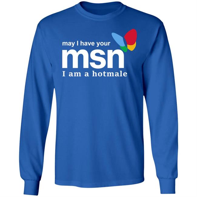 May I Have Your Msn I Am A Hotmale Shirt Shirts That Go Hard Merch Shirts That Go Hard Merch May I Have Your Msn I Am A Hotmale Shirt