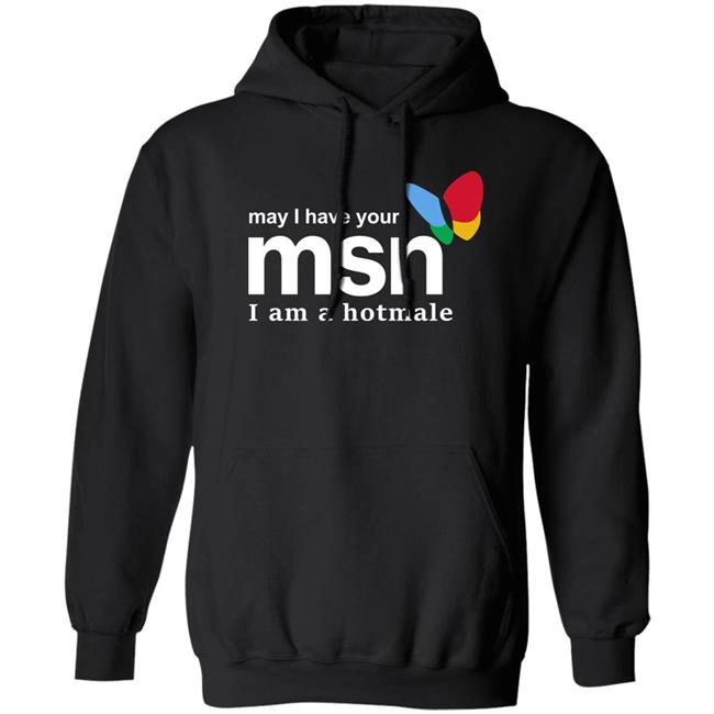 May I Have Your Msn I Am A Hotmale Shirt Shirts That Go Hard Merch May I Have Your Msn I Am A Hotmale Shirt Shirts That Go Hard Merch