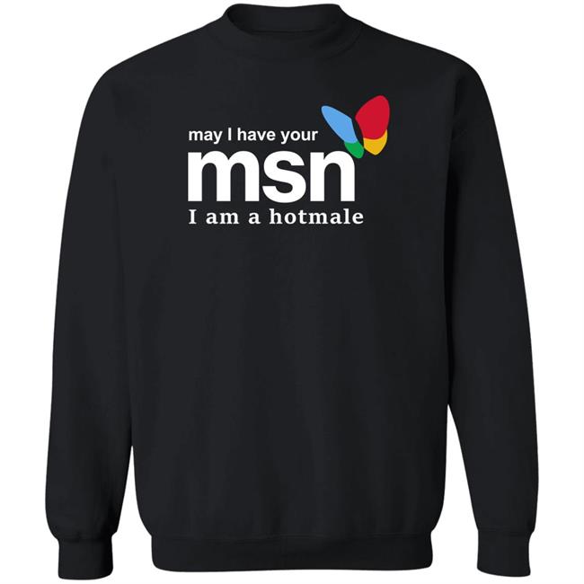 May I Have Your Msn I Am A Hotmale Shirt Shirts That Go Hard Merch May I Have Your Msn I Am A Hotmale Shirt Shirts That Go Hard Merch