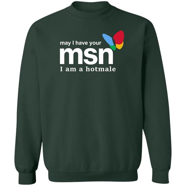 May I Have Your Msn I Am A Hotmale Shirt Shirts That Go Hard Merch Shirts That Go Hard Merch May I Have Your Msn I Am A Hotmale Shirt
