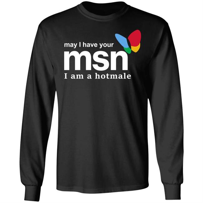 May I Have Your Msn I Am A Hotmale Shirt Shirts That Go Hard Merch May I Have Your Msn I Am A Hotmale Shirt Shirts That Go Hard Merch