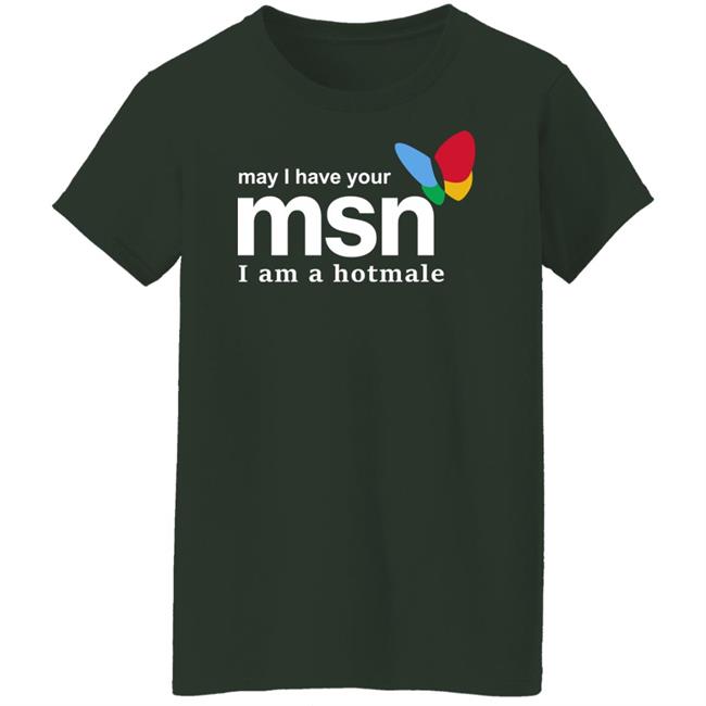 May I Have Your Msn I Am A Hotmale Shirt Shirts That Go Hard Merch Shirts That Go Hard Merch May I Have Your Msn I Am A Hotmale Shirt