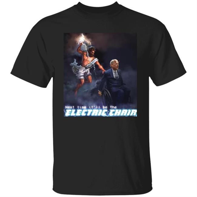 Next Time It'll Be The Electric Chair Shirt Ethan Klein Next Time It'll Be The Electric Chair Shirt Ethan Klein