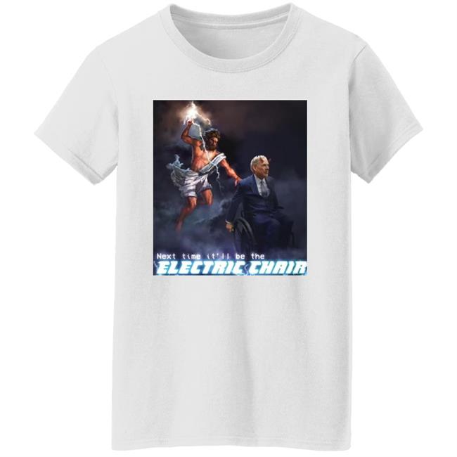 Next Time It'll Be The Electric Chair Shirt Ethan Klein
