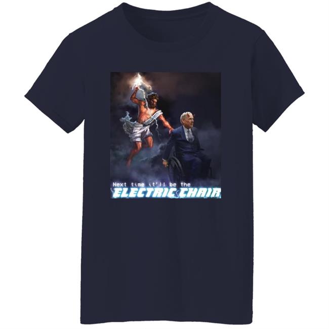Next Time It'll Be The Electric Chair Shirt Ethan Klein Next Time It'll Be The Electric Chair Shirt Ethan Klein