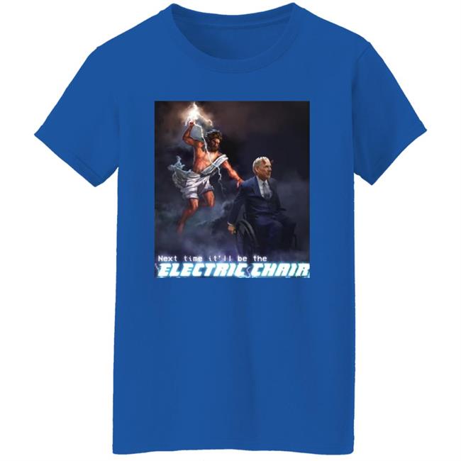 Next Time It'll Be The Electric Chair Shirt Ethan Klein Next Time It'll Be The Electric Chair Shirt Ethan Klein